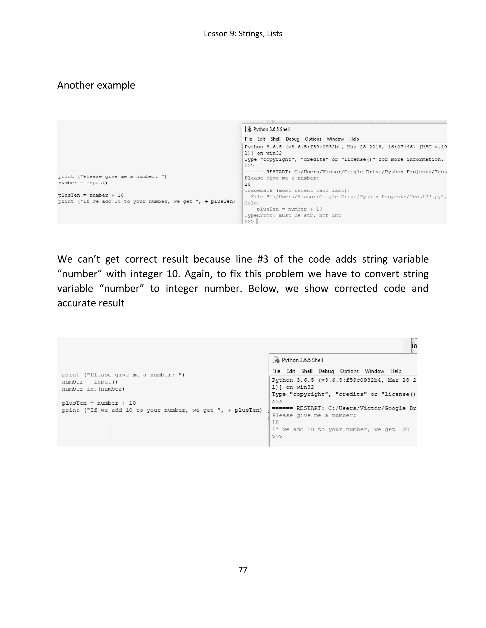 Lesson 9: Strings, Lists
77
Another example
We can’t get correct result because line #3 of the code adds string variable
“number” with integer 10. Again, to fix this problem we have to convert string
variable “number” to integer number. Below, we show corrected code and
accurate result
 