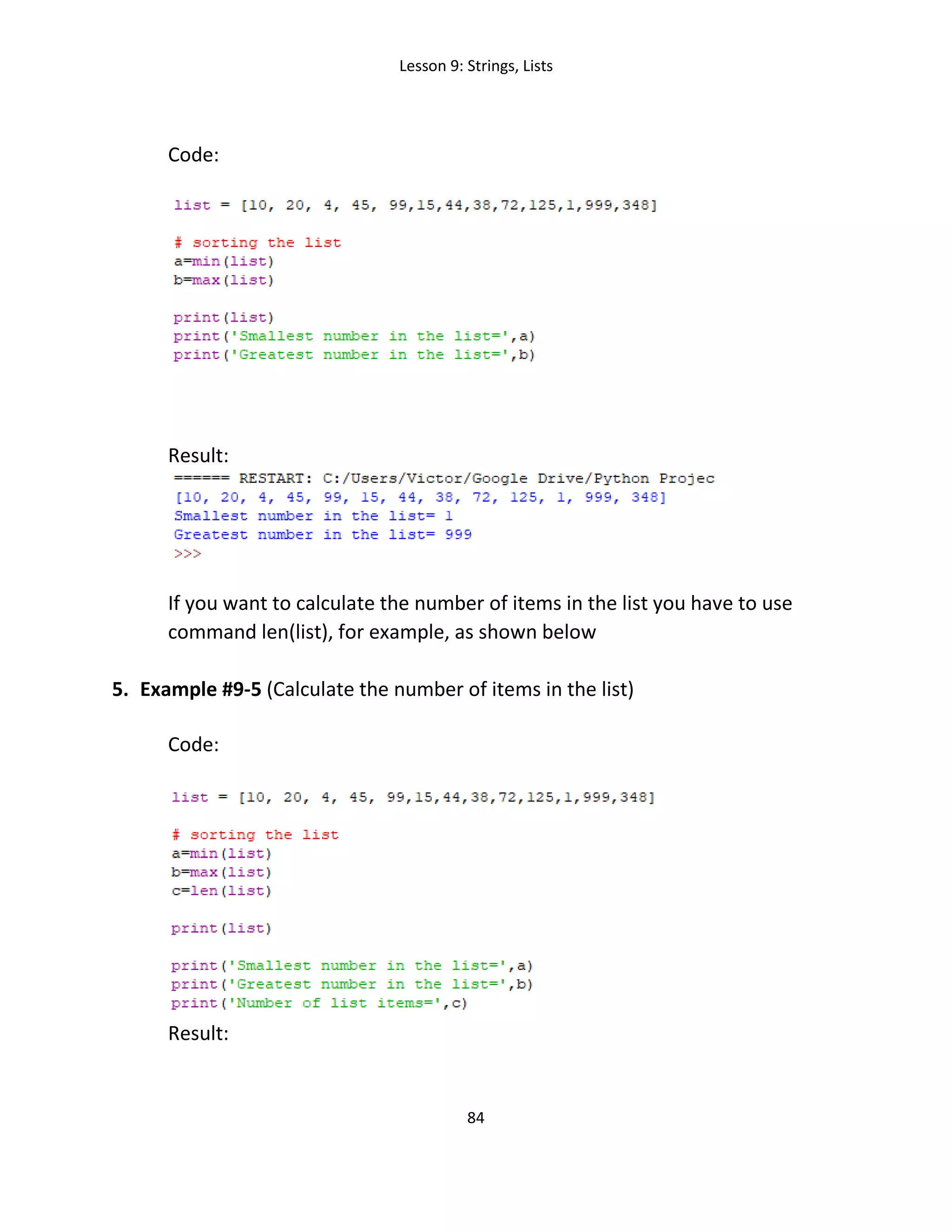 Lesson 9: Strings, Lists
84
Code:
Result:
If you want to calculate the number of items in the list you have to use
command len(list), for example, as shown below
5. Example #9-5 (Calculate the number of items in the list)
Code:
Result:
 