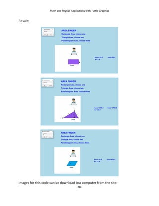 Math and Physics Applications with Turtle Graphics
234
Result:
Images for this code can be download to a computer from the site:
 