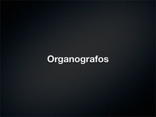Organografos
 