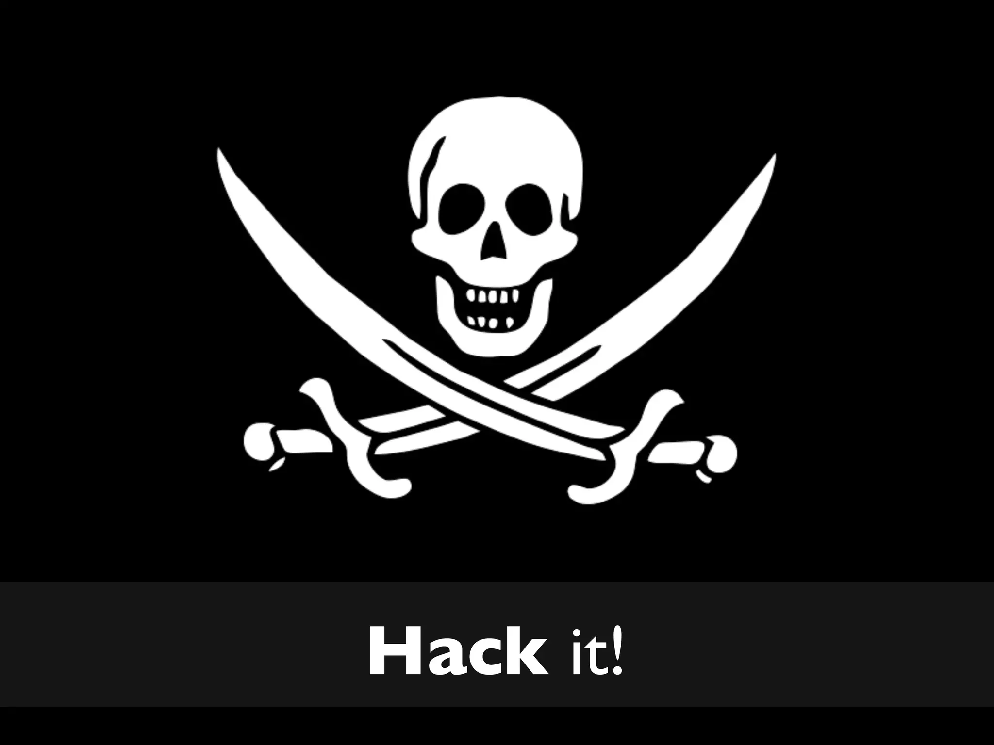Hack it!
 
