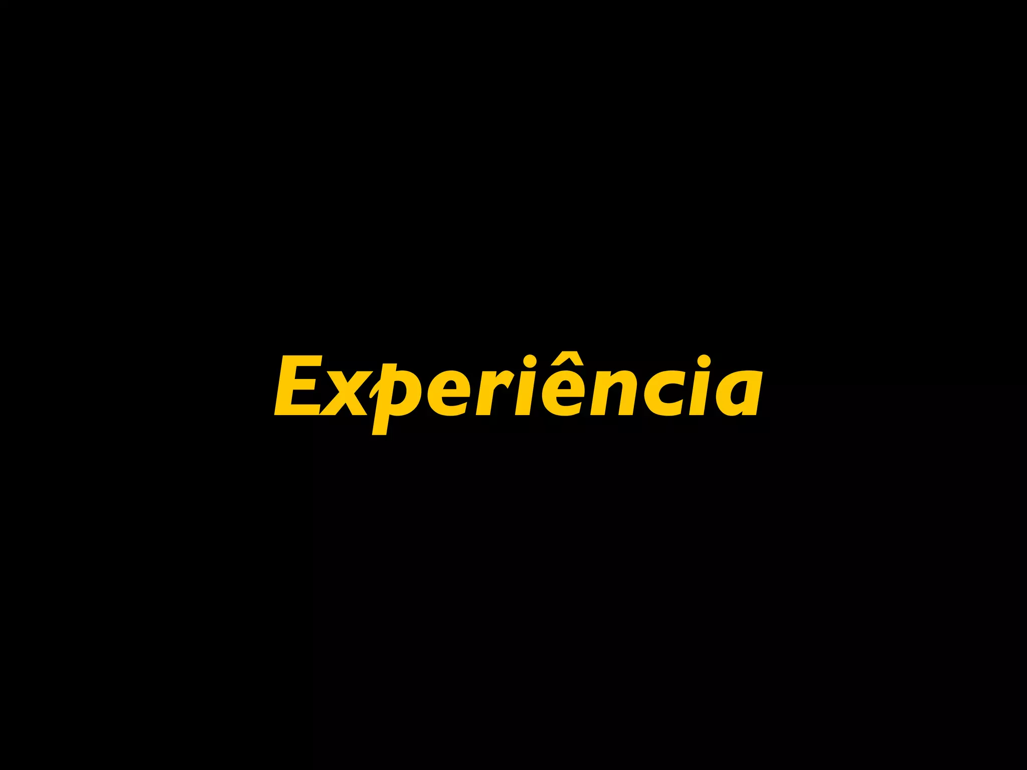 Experiência
 