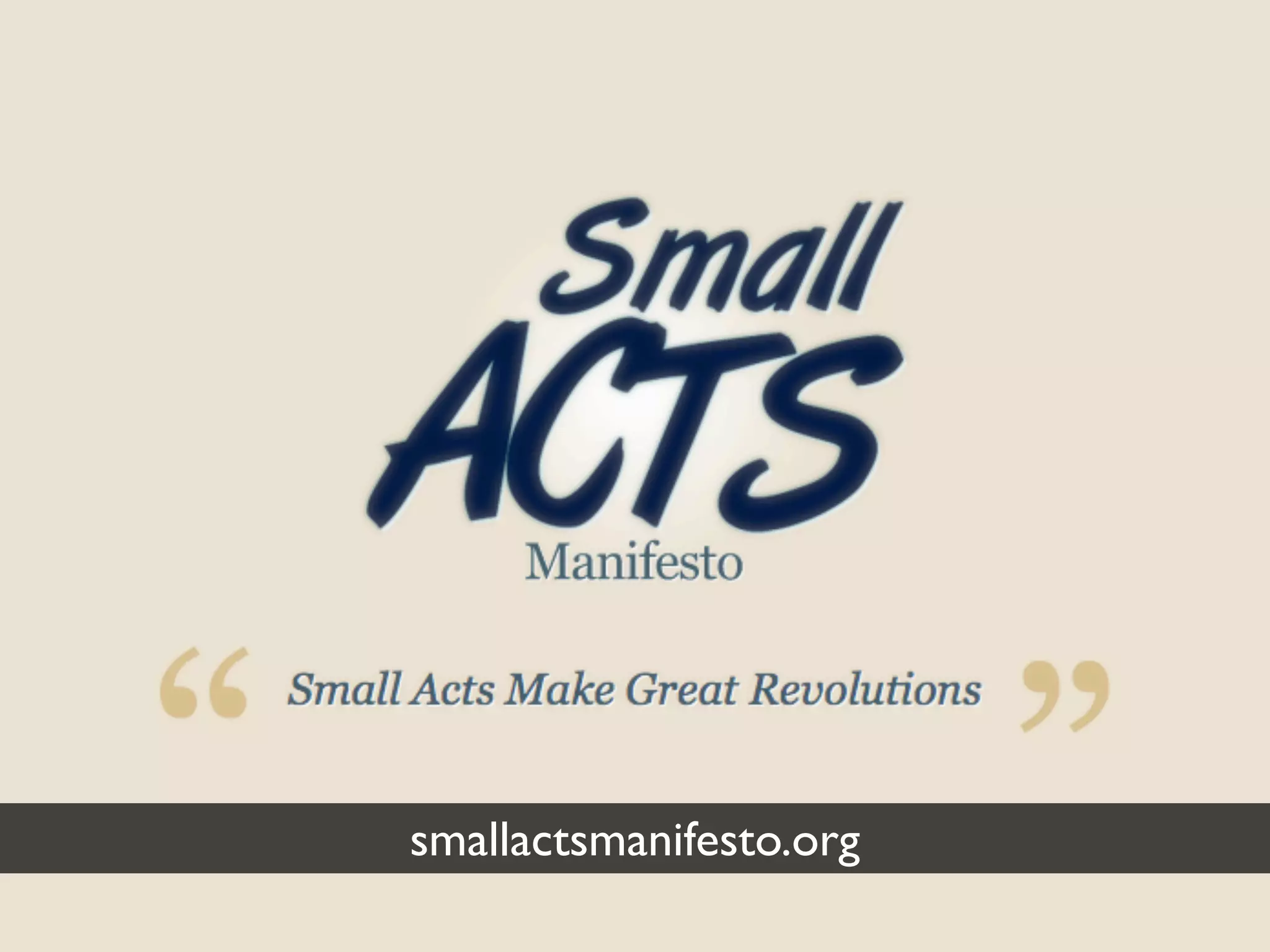 smallactsmanifesto.org
 