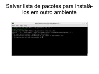 Salvar lista de pacotes para instalá-
       los em outro ambiente
 