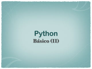 Python
Básico (II)
 
