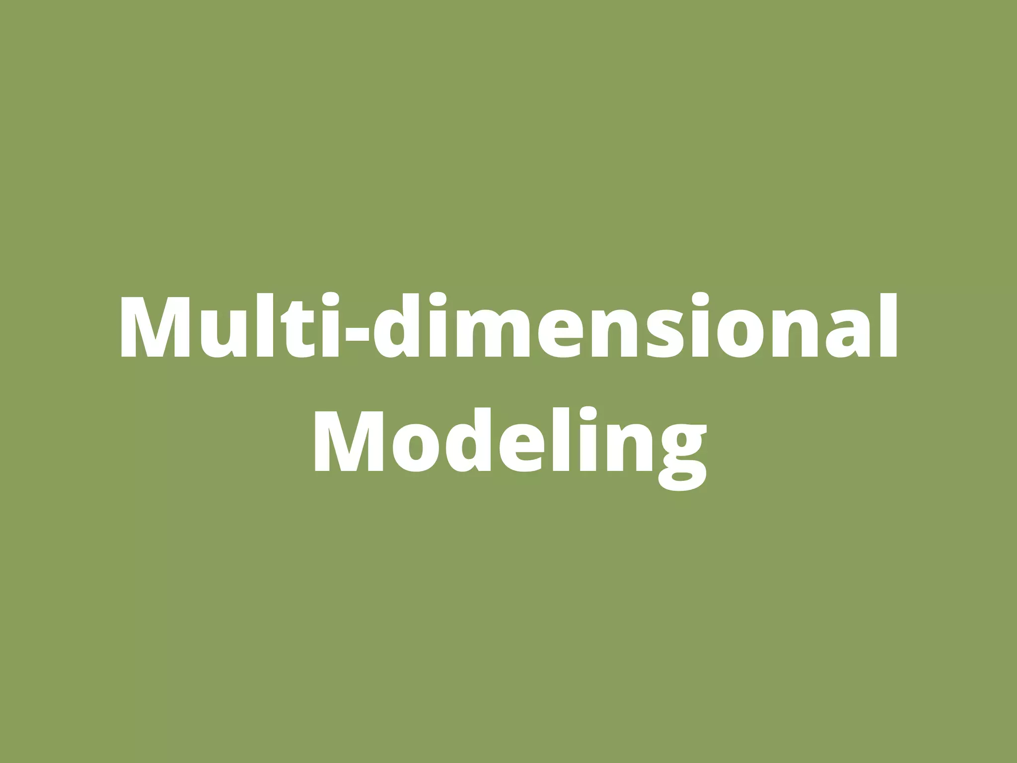 Multi-dimensional
    Modeling
 