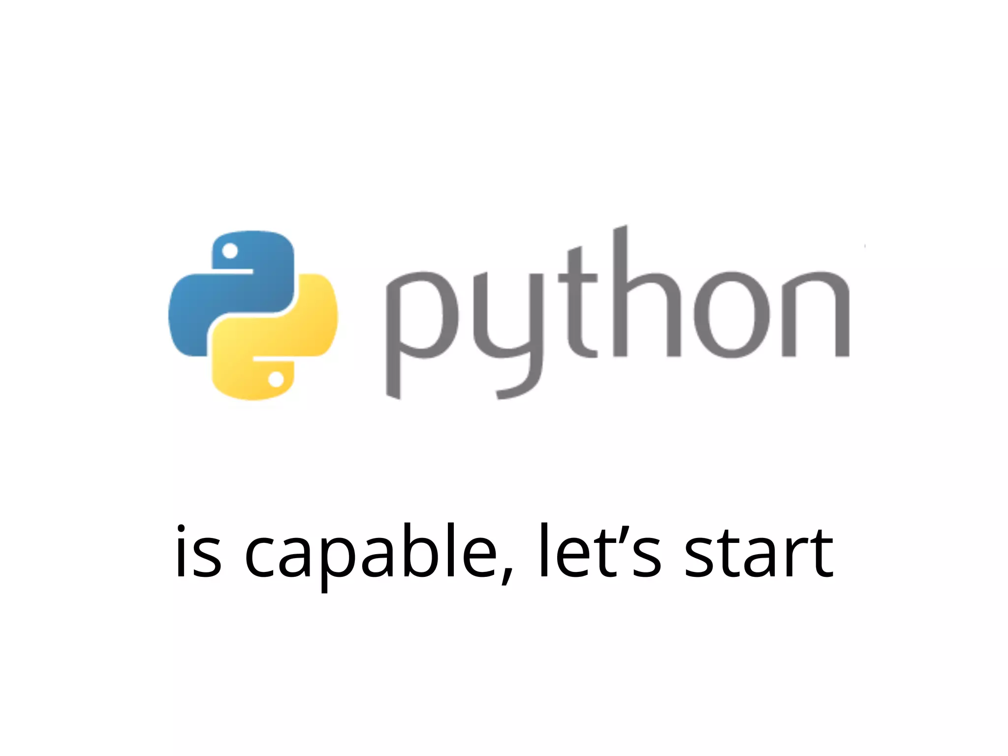 is capable, let’s start
 