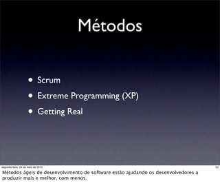 Métodos

                     • Scrum
                     • Extreme Programming (XP)
                     • Getting Real
...