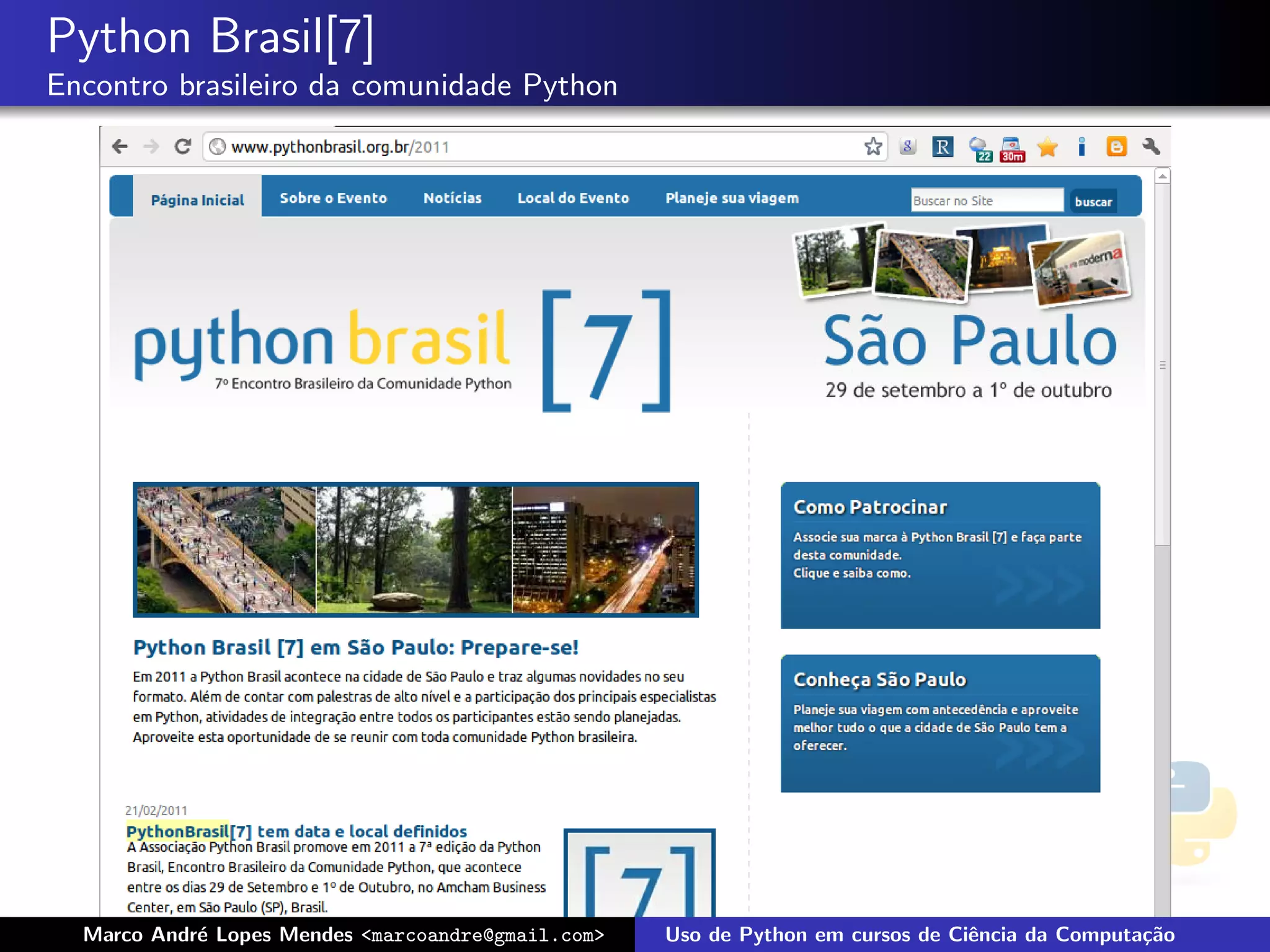 Python Brasil[7]
Encontro brasileiro da comunidade Python




  Marco Andr´ Lopes Mendes <marcoandre@gmail.com>
            e                                       Uso de Python em cursos de Ciˆncia da Computa¸˜o
                                                                                 e               ca
 
