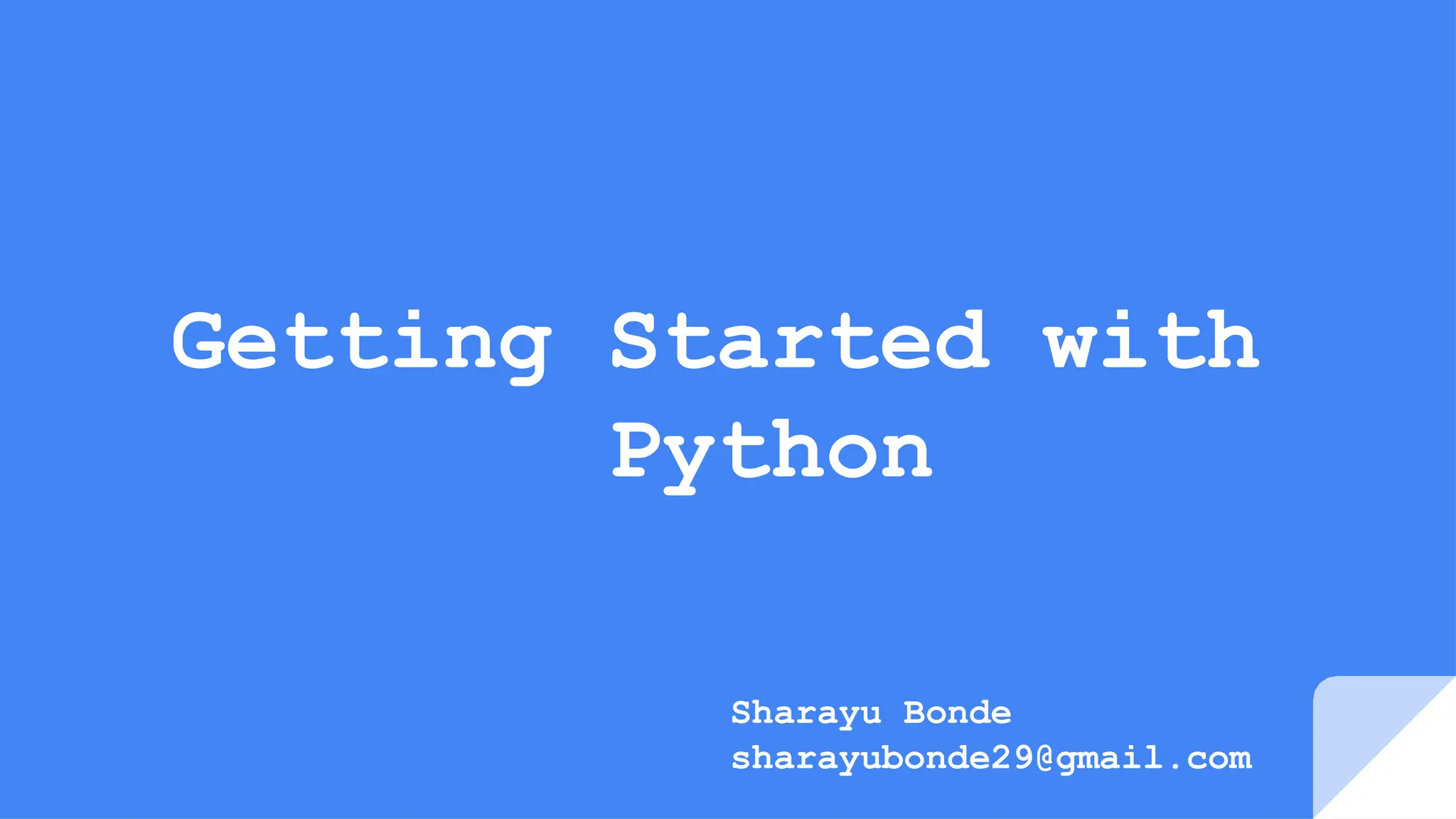 Getting Started with
Python
Sharayu Bonde
sharayubonde29@gmail.com
 