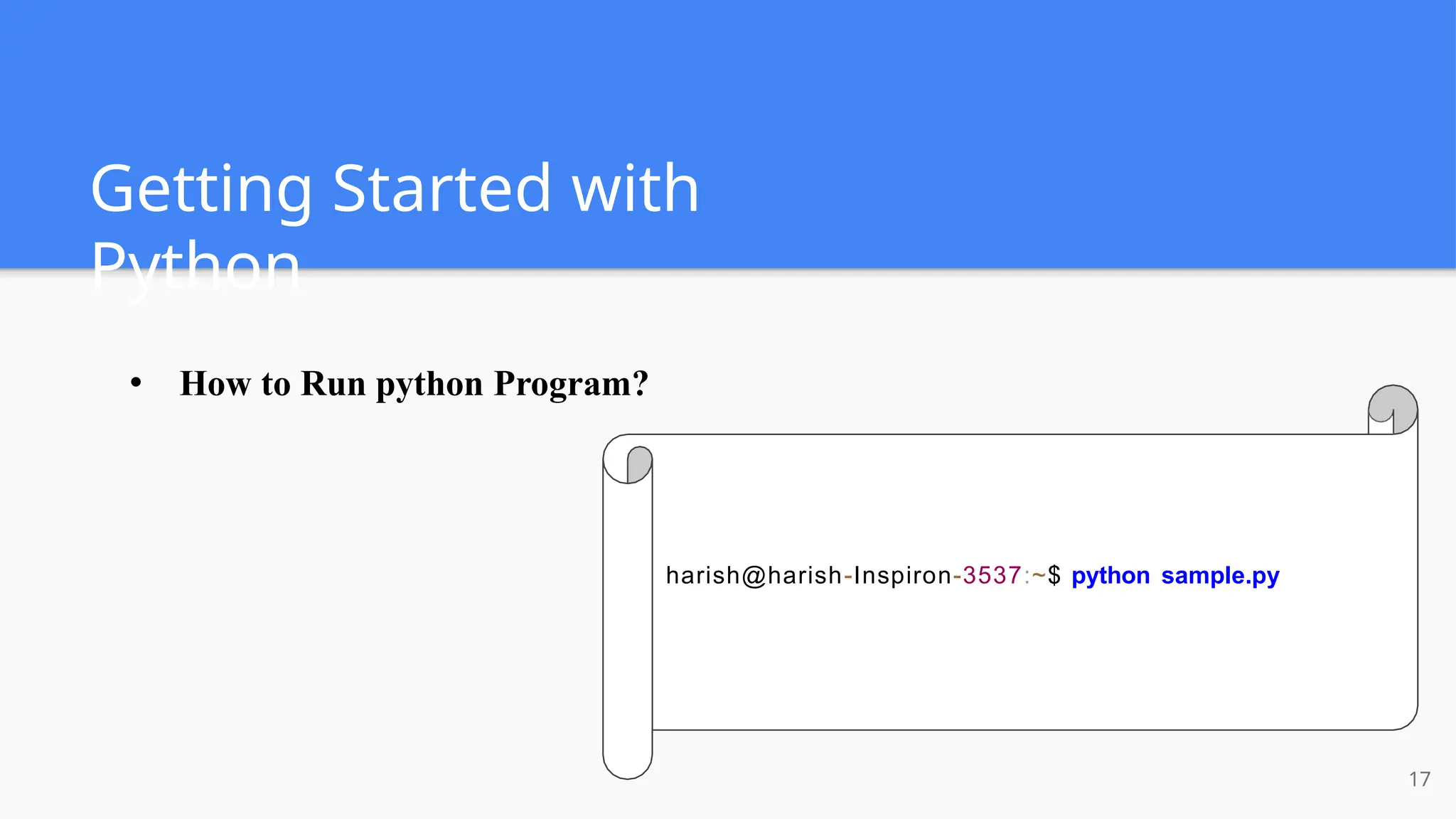Getting Started with
Python
● How to Run python Program?
harish@harish-Inspiron-3537:~$ python sample.py
17
 