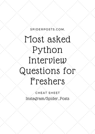 Most asked
Python
Interview
Questions for
Freshers
SPIDERPOSTS.COM,
CHEAT SHEET
Instagram/Spider_Posts
 