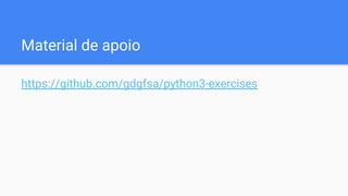 Material de apoio
https://github.com/gdgfsa/python3-exercises
 
