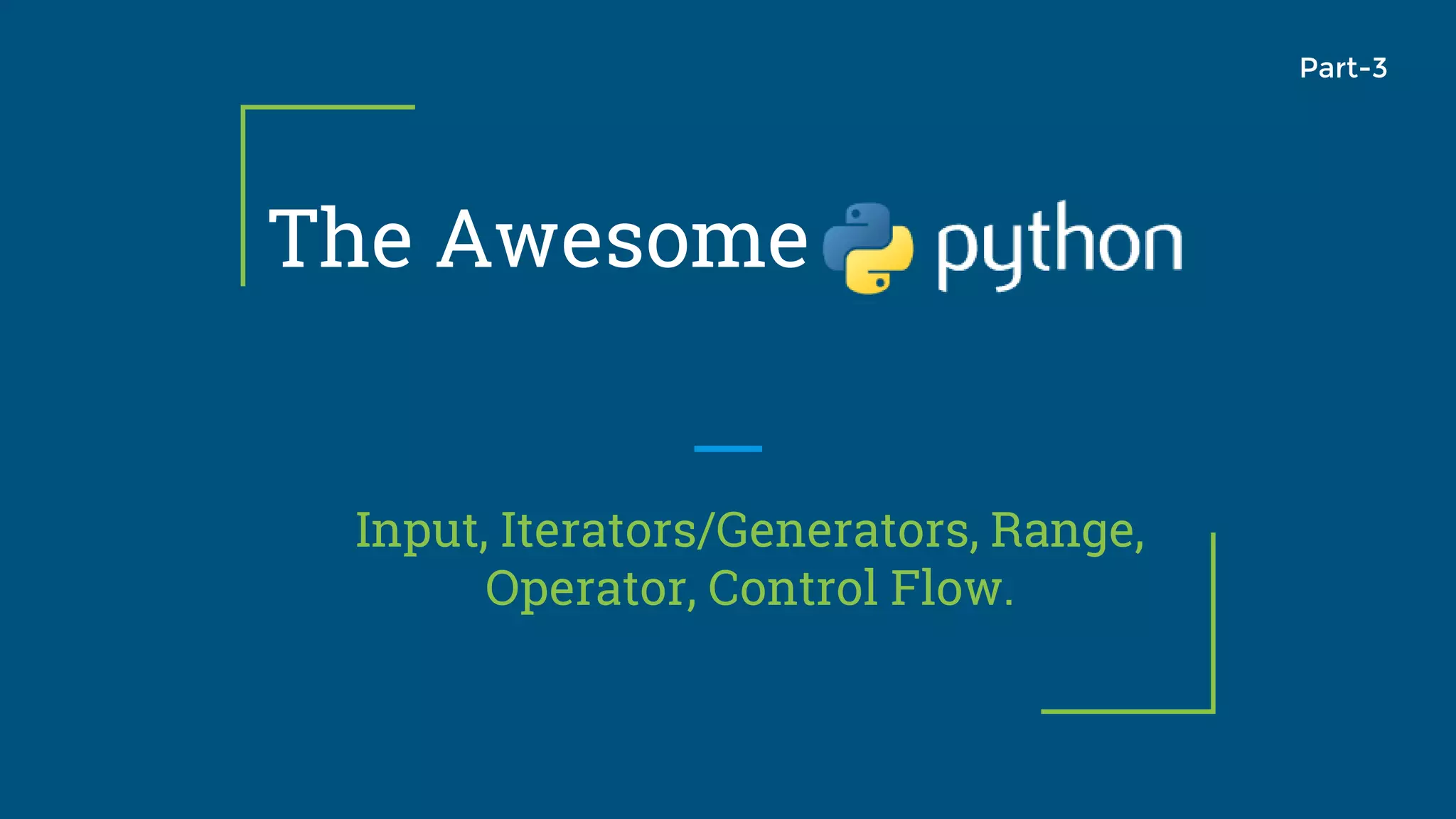 The Awesome Input, Iterators/Generators, Range, Operator, Control Flow. Part-3 