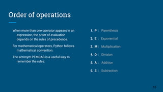 Order of operations
When more than one operator appears in an
expression, the order of evaluation
depends on the rules of ...