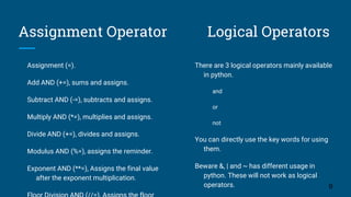 Assignment Operator Logical Operators
Assignment (=).
Add AND (+=), sums and assigns.
Subtract AND (-=), subtracts and ass...