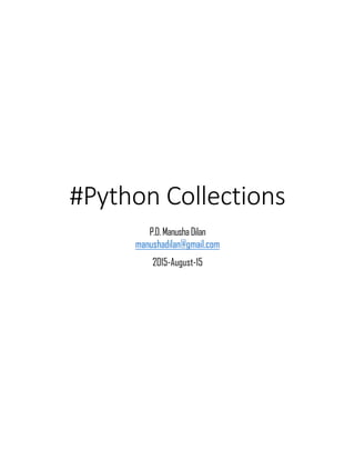 #Python Collections
P.D.ManushaDilan
manushadilan@gmail.com
2015-August-15
 