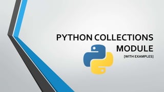 PYTHON COLLECTIONS
MODULE
[WITH EXAMPLES]
 