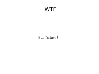 WTF It ... It's Java? 