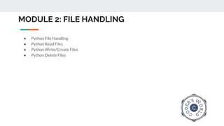 MODULE 2: FILE HANDLING
● Python File Handling
● Python Read Files
● Python Write/Create Files
● Python Delete Files
 
