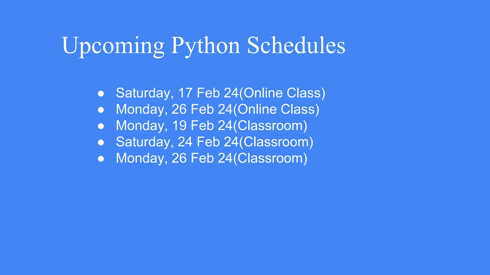 Upcoming Python Schedules
● Saturday, 17 Feb 24(Online Class)
● Monday, 26 Feb 24(Online Class)
● Monday, 19 Feb 24(Classroom)
● Saturday, 24 Feb 24(Classroom)
● Monday, 26 Feb 24(Classroom)
 