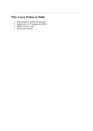 Why Learn Python in Delhi
 High demand for Python professionals
 Opportunities in IT, startups, and MNCs
 Industry-relevant skills
 Strong career growth
 