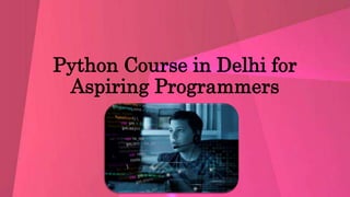 Python Course in Delhi for
Aspiring Programmers
 