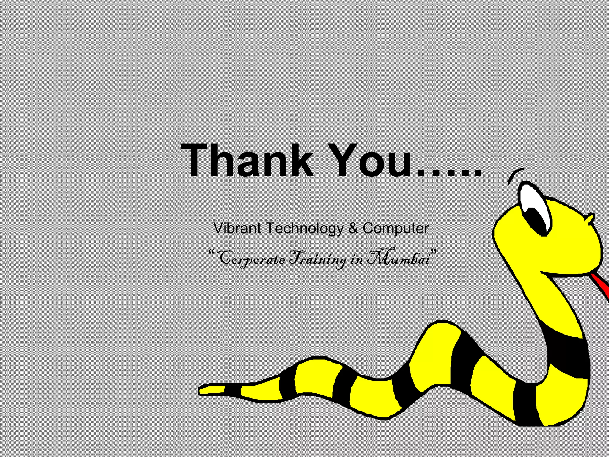 Thank You…..
Vibrant Technology & Computer
“Corporate Training in Mumbai”
 
