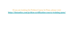 If you are looking for Python Course In Pune, please visit:
https://datamites.com/python-certification-course-training-pune/
 