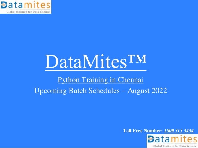DataMites™
Python Training in Chennai
Upcoming Batch Schedules – August 2022
Toll Free Number: 1800 313 3434
 