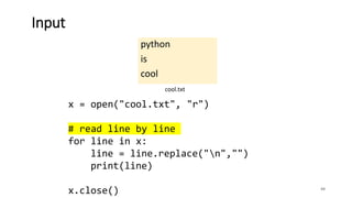 python
is
cool
44
Input
cool.txt
x = open("cool.txt", "r")
# read line by line
for line in x:
line = line.replace("n","")
print(line)
x.close()
 