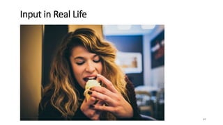 Input in Real Life
47
 