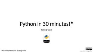 Python in 30 minutes!*
Fariz Darari
* Recommended slide reading time unless otherwise specified
 