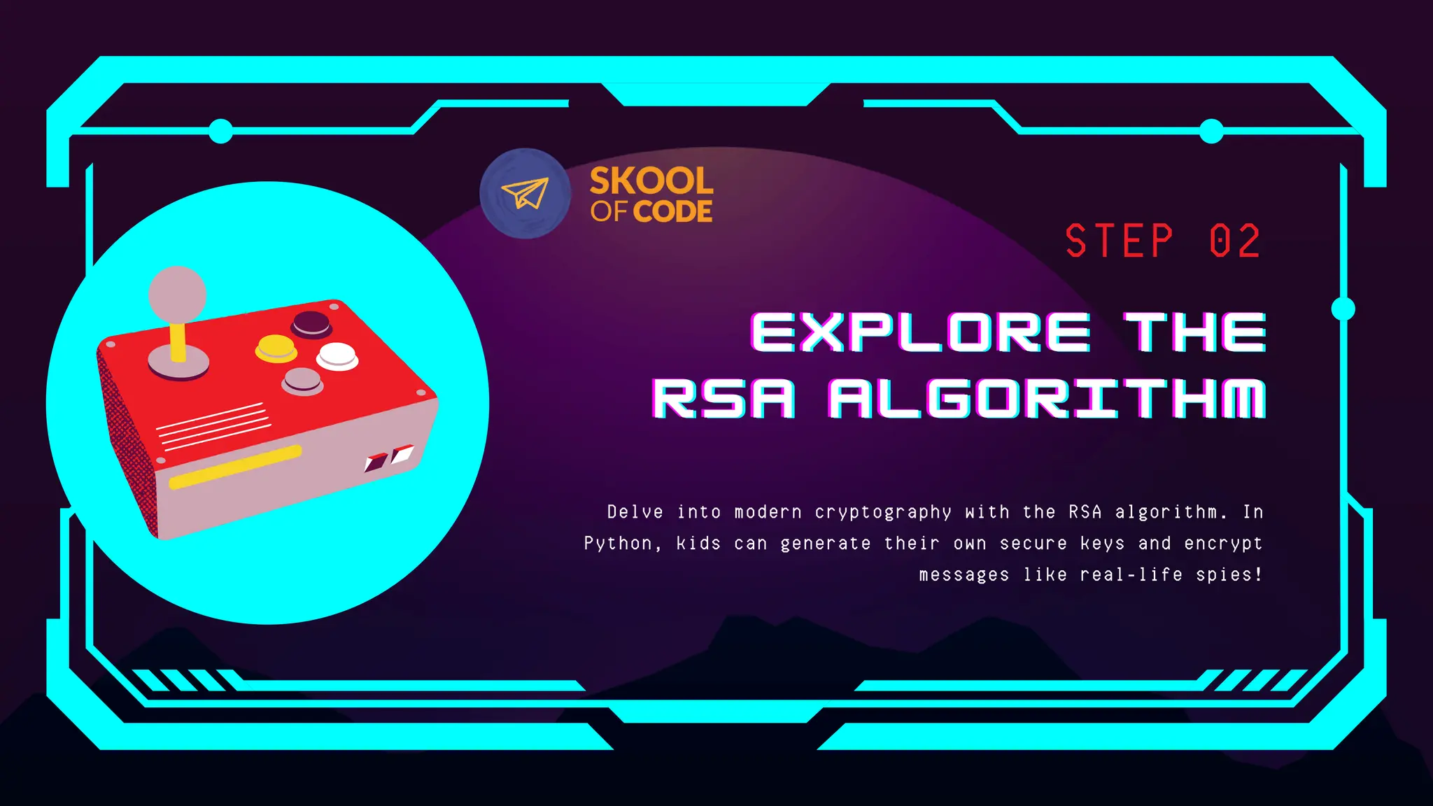 EXPLORE THE
EXPLORE THE
EXPLORE THE
RSA ALGORITHM
RSA ALGORITHM
RSA ALGORITHM
Delve into modern cryptography with the RSA algorithm. In
Python, kids can generate their own secure keys and encrypt
messages like real-life spies!
STEP 02
 