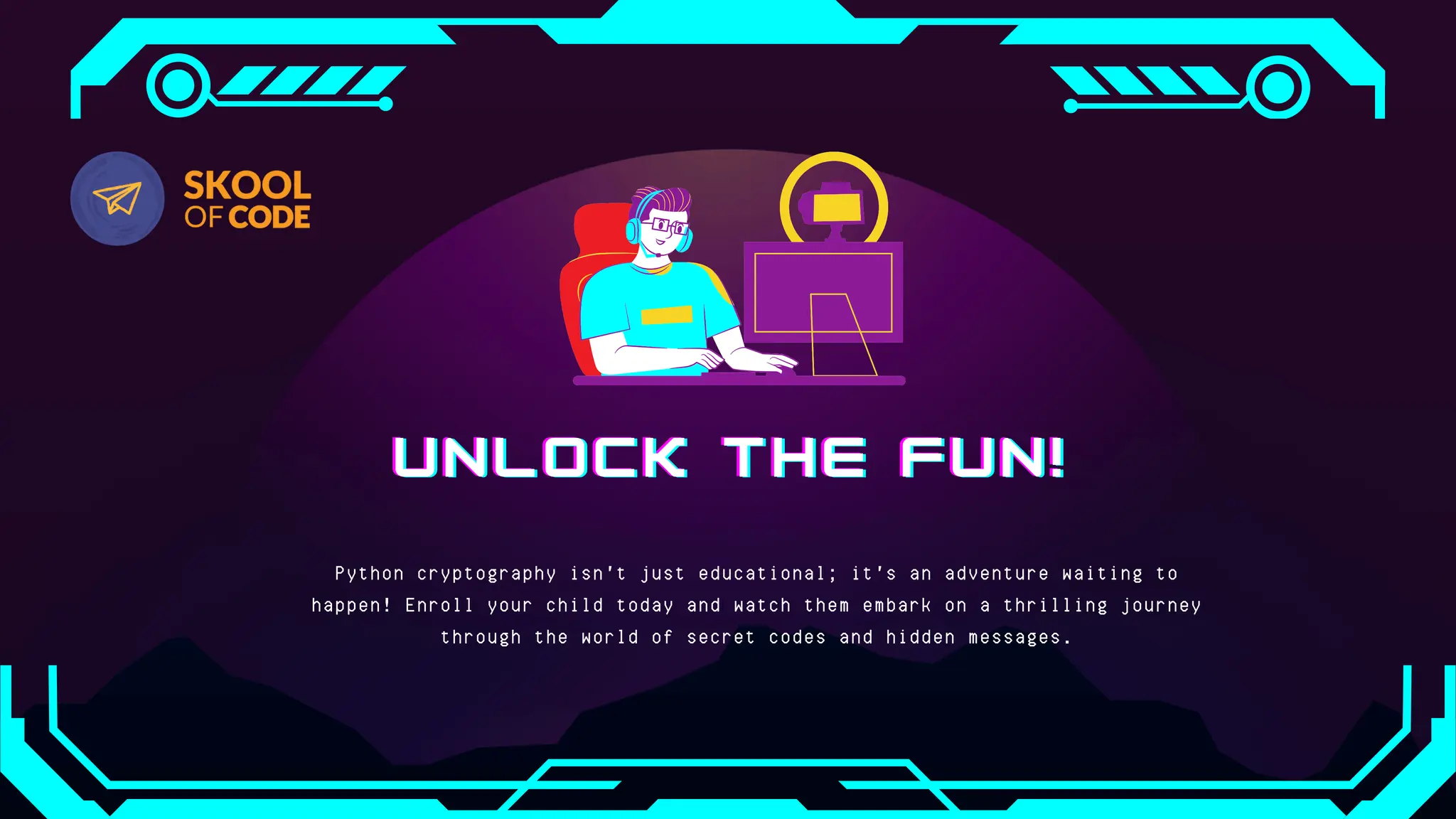 UNLOCK THE FUN!
UNLOCK THE FUN!
UNLOCK THE FUN!
Python cryptography isn't just educational; it's an adventure waiting to
happen! Enroll your child today and watch them embark on a thrilling journey
through the world of secret codes and hidden messages.
 