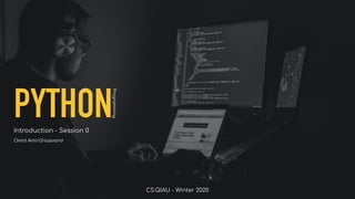 CS.QIAU - Winter 2020
PYTHONIntroduction - Session 0
Omid AmirGhiasvand
Programming
 