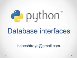 Database interfaces
  beheshtraya@gmail.com
 