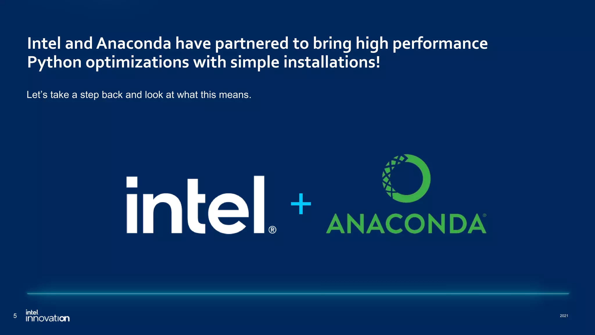 2021 5 Intel and Anaconda have partnered to bring high performance Python optimizations with simple installations! Let’s take a step back and look at what this means. + 