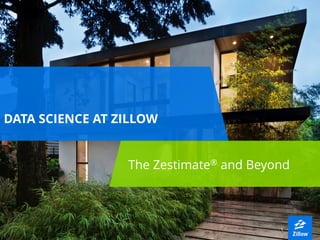 11
DATA SCIENCE AT ZILLOW
The Zestimate® and Beyond
 