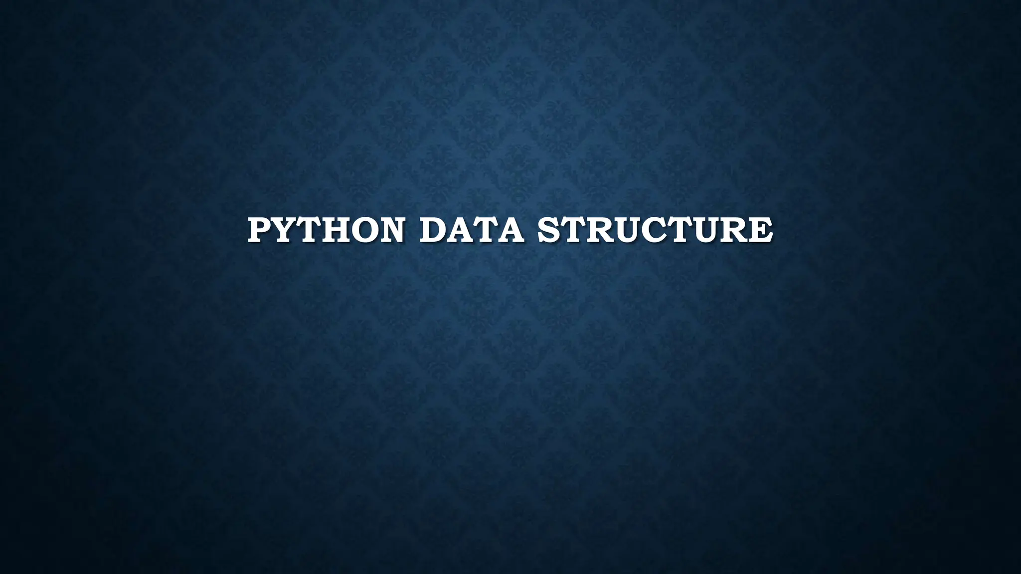 PYTHON DATA STRUCTURE.pptx | Programming Languages | Computing