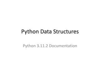 Python Data Structures
Python 3.11.2 Documentation
 