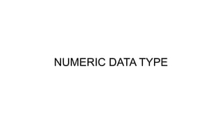 NUMERIC DATA TYPE
 