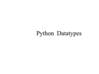 Python Datatypes
 