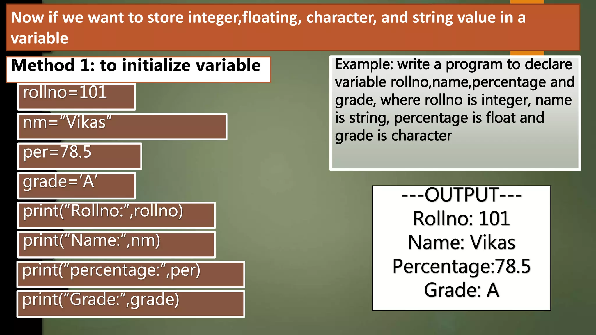 Now if we want to store integer,floating, character, and string value in a
variable
Method 1: to initialize variable
 
