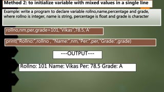 Method 2: to initialize variable with mixed values in a single line
 