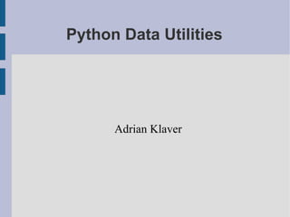 Python Data Utilities ,[object Object]