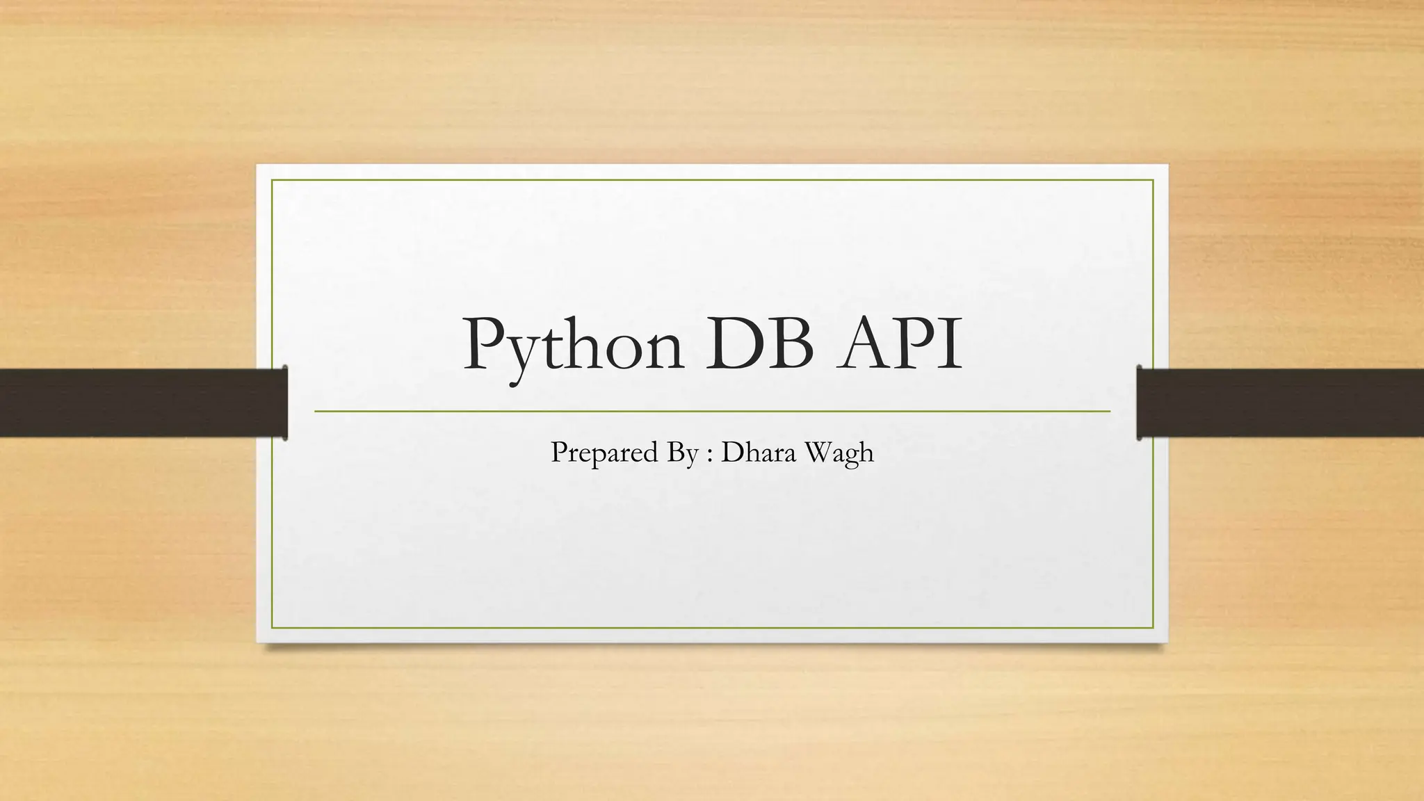 Python DB API Prepared By : Dhara Wagh 