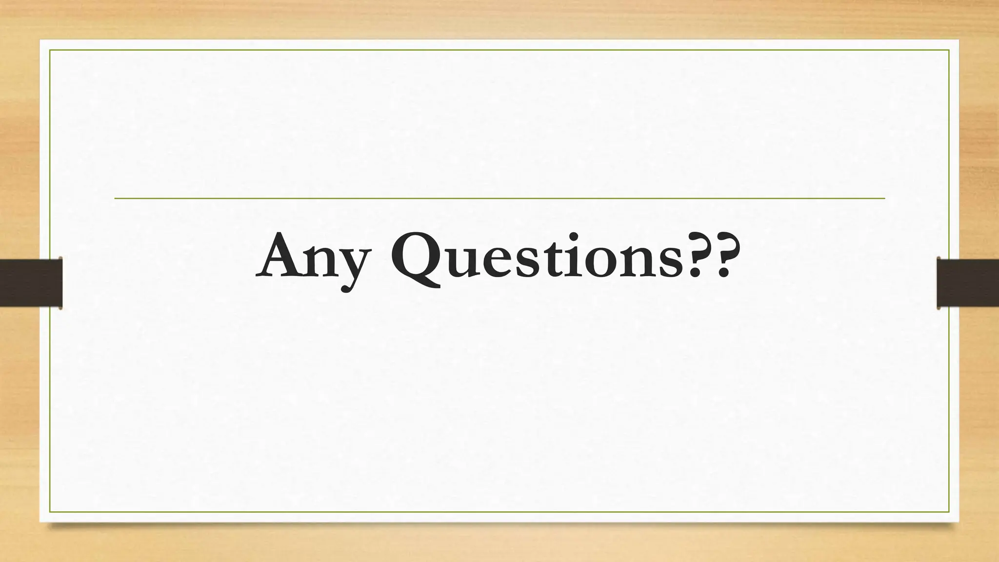 Any Questions?? 