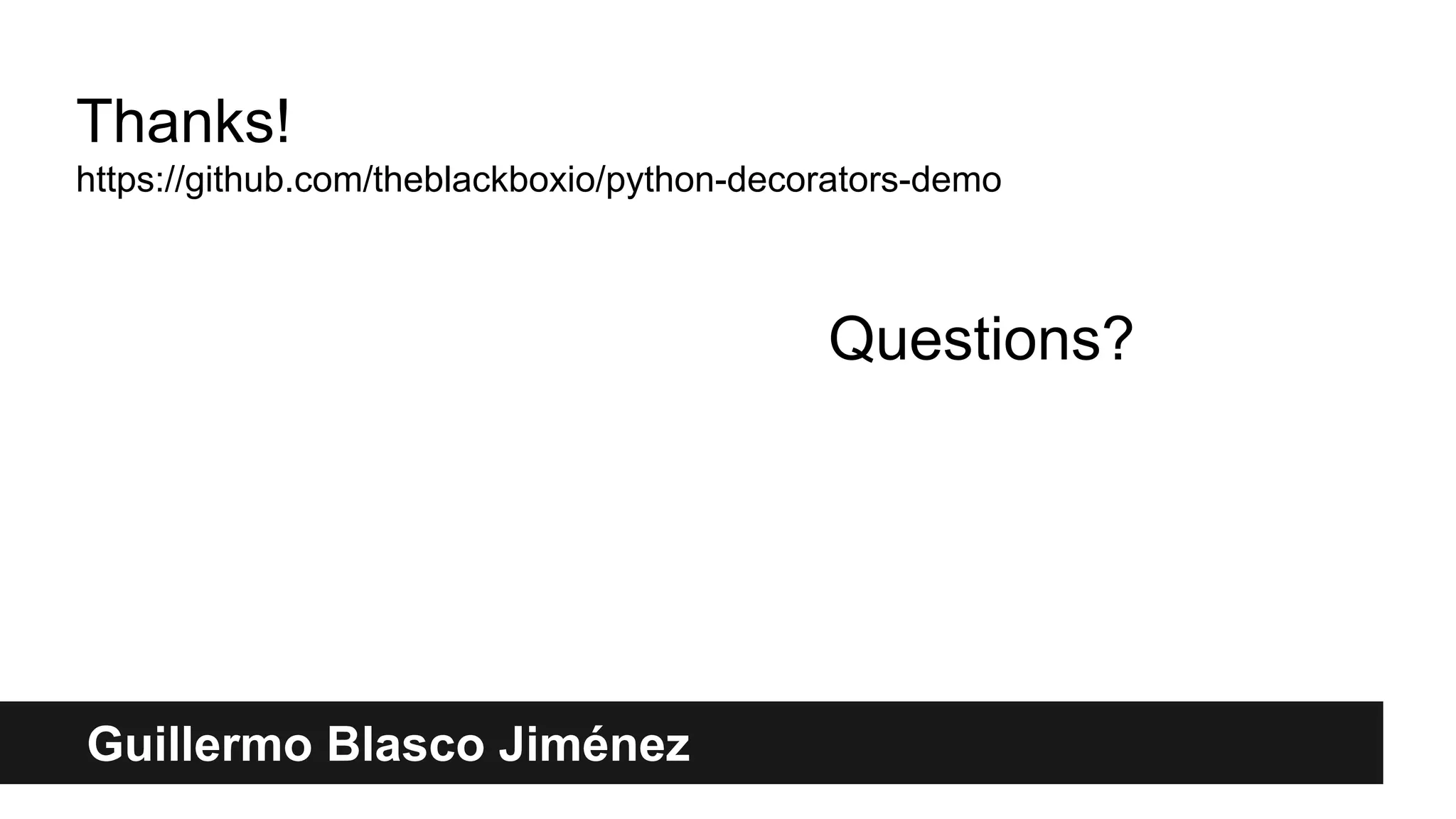 Guillermo Blasco Jiménez
Thanks!
https://github.com/theblackboxio/python-decorators-demo
Questions?
 
