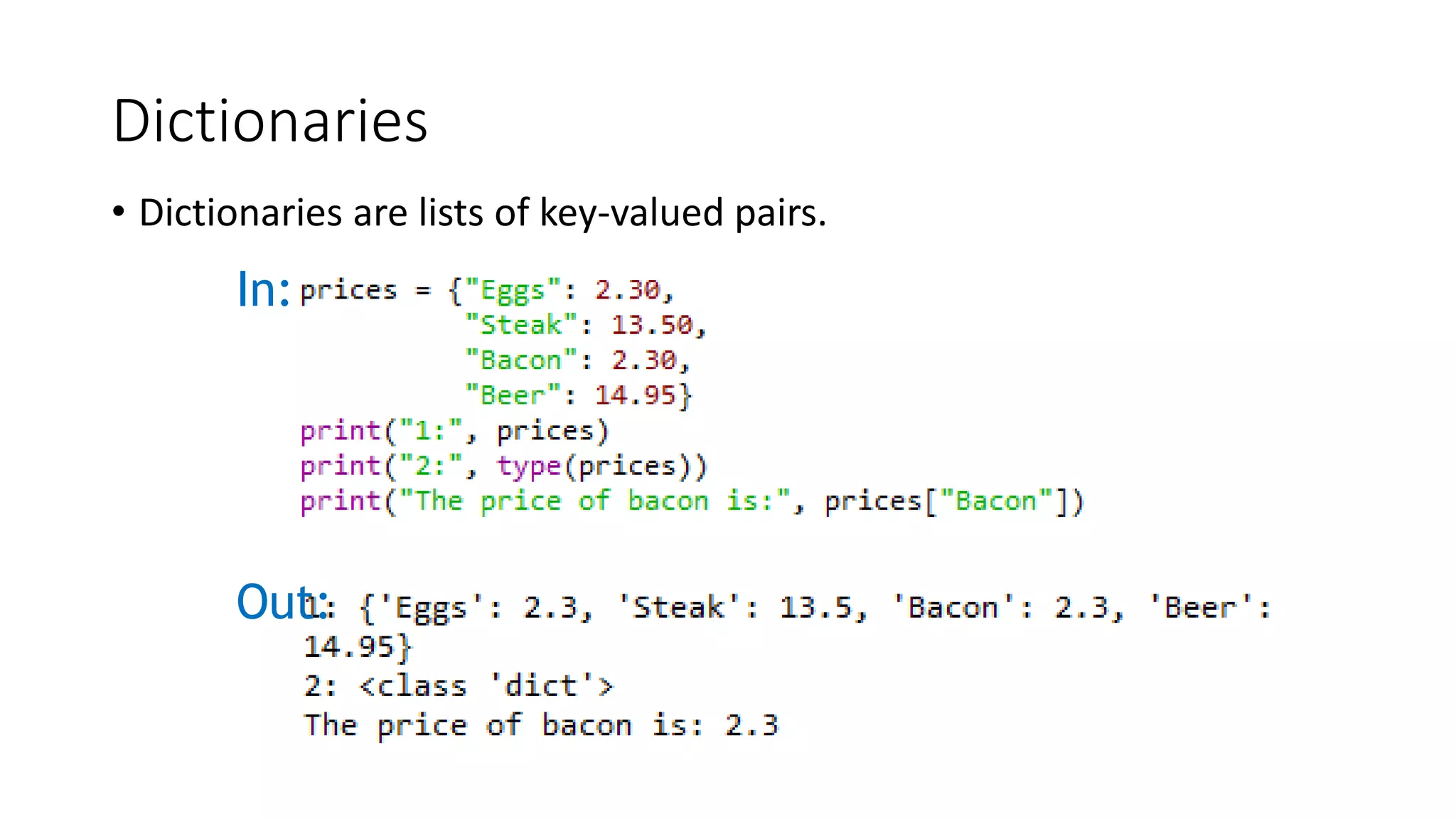 Dictionaries
• Dictionaries are lists of key-valued pairs.
In:
Out:
 